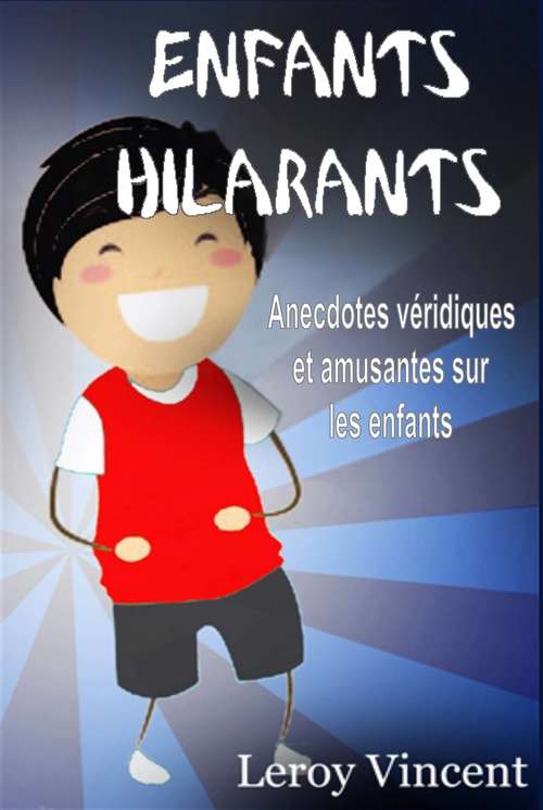 Book cover of Enfants Hilarants: Anecdotes véridiques et amusantes sur les enfants