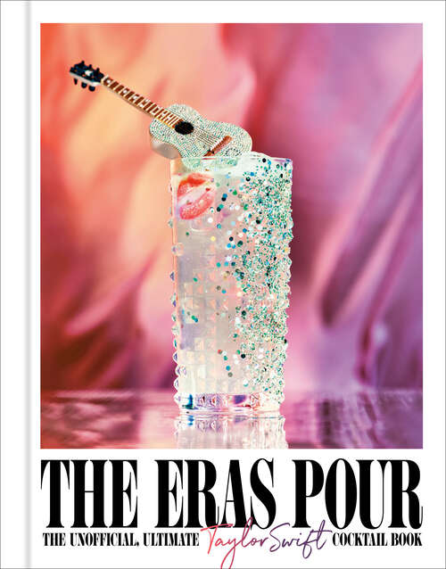 Book cover of The Eras Pour: The Unofficial, Ultimate Taylor Swift Cocktail Book