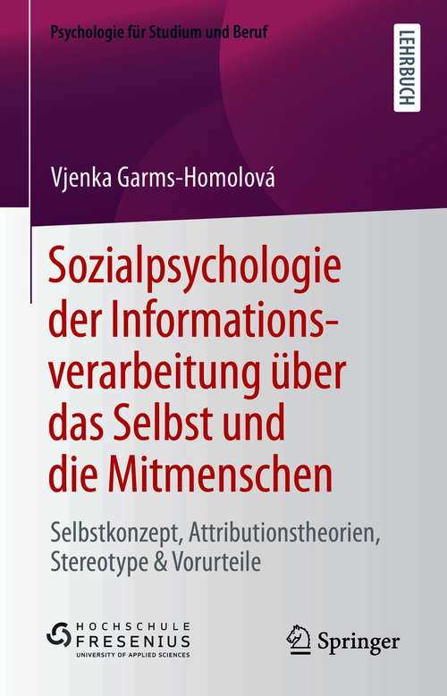 Book cover of Sozialpsychologie der Informationsverarbeitung über das Selbst und die Mitmenschen: Selbstkonzept, Attributionstheorien, Stereotype & Vorurteile (1. Aufl. 2021) (Psychologie für Studium und Beruf)