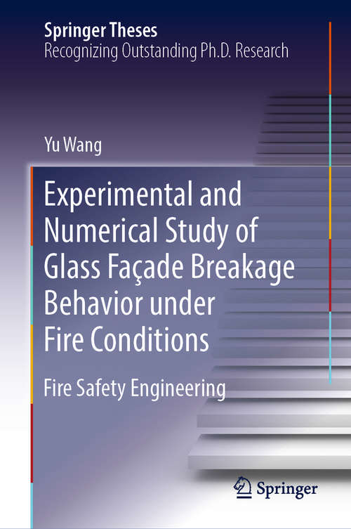 Experimental and Numerical Study of Glass Façade Breakage Behavior under Fire Conditions: Fire Safety Engineering (Springer Theses)