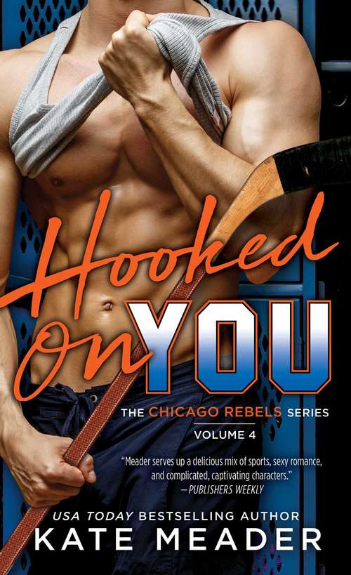 Hooked On You (The Chicago Rebels Series #4)