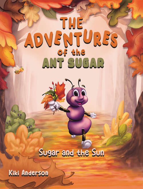 Book cover of The Adventures of the Ant Sugar: Sugar And The Sun