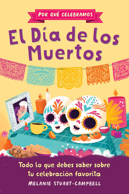 Book cover of Por qué celebramos el Día de los Muertos: Todo lo que debes saber sobre tu celebración favorita (Why We Celebrate)