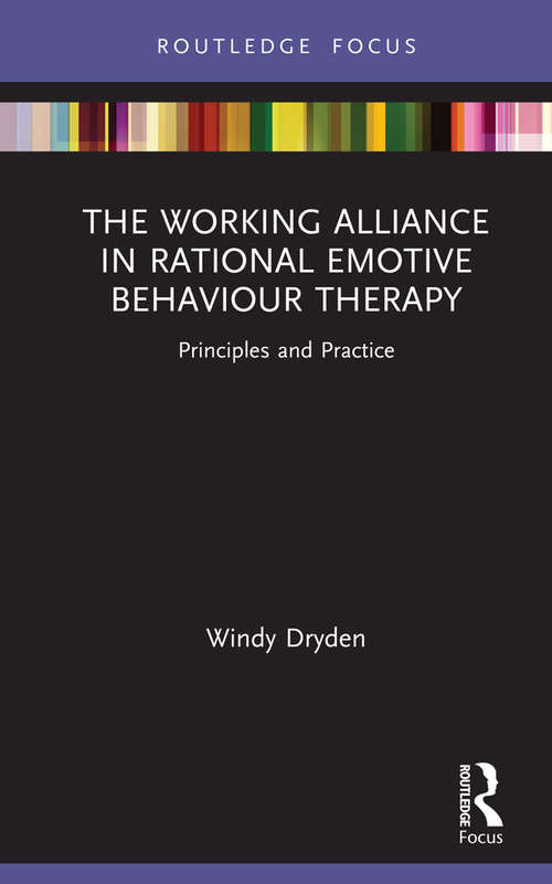 Book cover of The Working Alliance in Rational Emotive Behaviour Therapy: Principles and Practice (Routledge Focus on Mental Health)