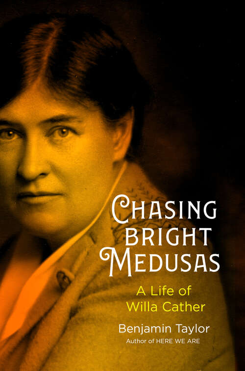 Book cover of Chasing Bright Medusas: A Life of Willa Cather