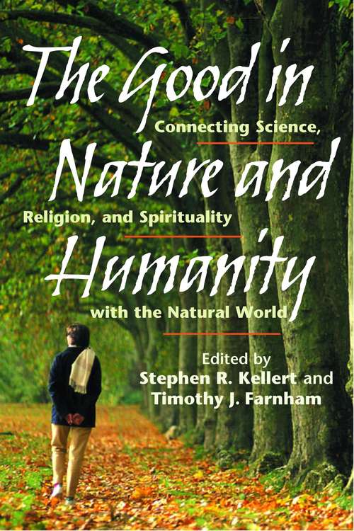 Book cover of The Good in Nature and Humanity: Connecting Science, Religion, and Spirituality with the Natural World (2)