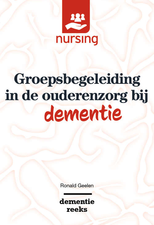 Book cover of Groepsbegeleiding in de ouderenzorg bij dementie (1st ed. 2021) (Nursing-Dementiereeks)