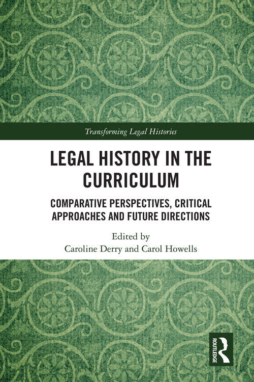 Book cover of Legal History in the Curriculum: Comparative Perspectives, Critical Approaches and Future Directions (1) (Transforming Legal Histories)