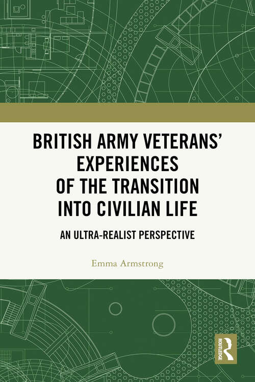 Book cover of British Army Veterans’ Experiences of the Transition into Civilian Life: An Ultra-Realist Perspective (1)