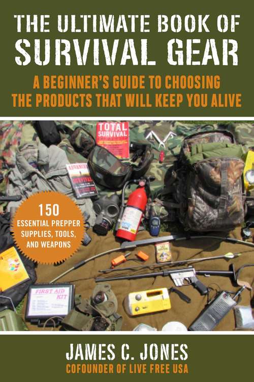 Book cover of The Ultimate Book of Survival Gear: A Beginner's Guide to Choosing the Products That Will Keep You Alive