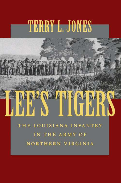 Book cover of Lee's Tigers: The Louisiana Infantry in the Army of Northern Virginia