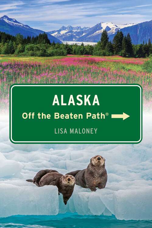 Book cover of Alaska Off the Beaten Path® (7th Edition) (Off the Beaten Path Series)