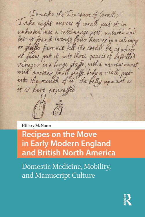 Book cover of Recipes on the Move in Early Modern England and British North America: Domestic Medicine, Mobility, and Manuscript Culture (1) (Connected Histories in the Early Modern World)