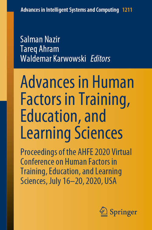 Advances in Human Factors in Training, Education, and Learning Sciences: Proceedings of the AHFE 2020 Virtual Conference on Human Factors in Training, Education, and Learning Sciences, July 16-20, 2020, USA (Advances in Intelligent Systems and Computing #1211)