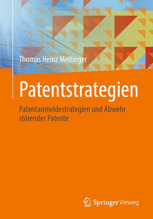 Book cover of Patentstrategien: Patentanmeldestrategien und Abwehr störender Patente (1. Aufl. 2022)