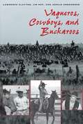 Vaqueros, Cowboys, and Buckaroos: The Genesis and Life of the Mounted North American Herders