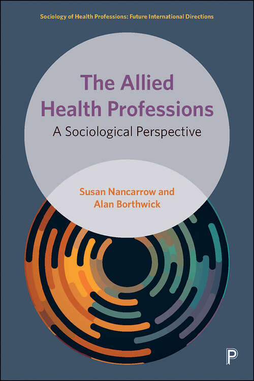 The Allied Health Professions: A Sociological Perspective (Sociology of Health Professions)
