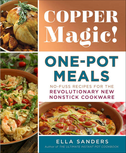 Book cover of Copper Magic! One-Pot Meals: No-Fuss Recipes for the Revolutionary New Nonstick Cookware