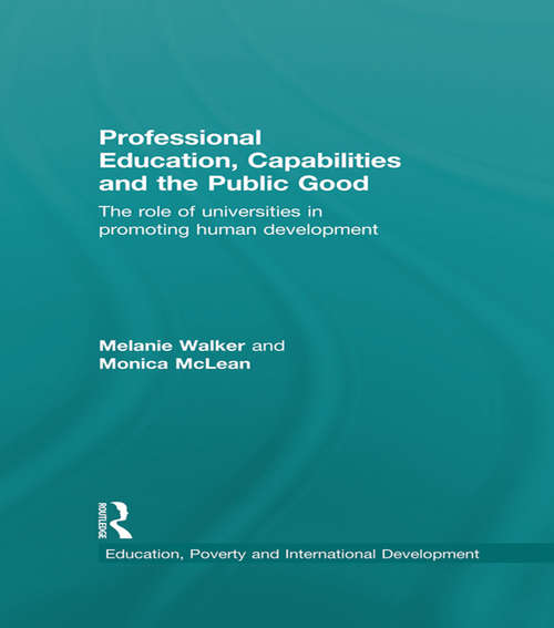 Professional Education, Capabilities and the Public Good: The role of universities in promoting human development (Education, Poverty and International Development)