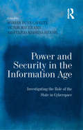 Power and Security in the Information Age: Investigating the Role of the State in Cyberspace