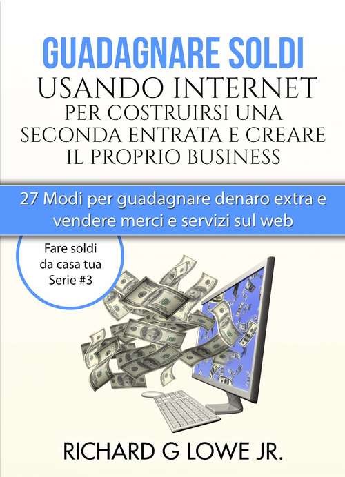 Book cover of Guadagnare soldi usando internet per costruirsi una seconda entrata e creare il proprio business