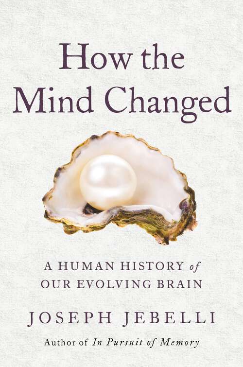 Book cover of How the Mind Changed: A Human History of Our Evolving Brain