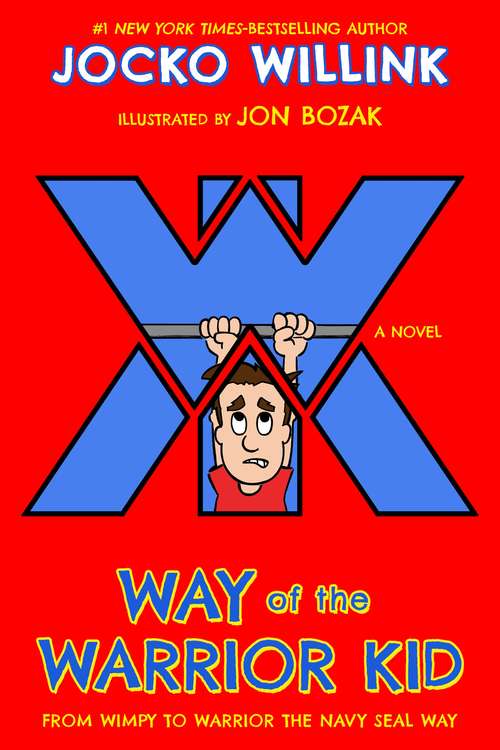 Book cover of Way of the Warrior Kid: From Wimpy to Warrior the Navy SEAL Way: A Novel (Way of the Warrior Kid #1)