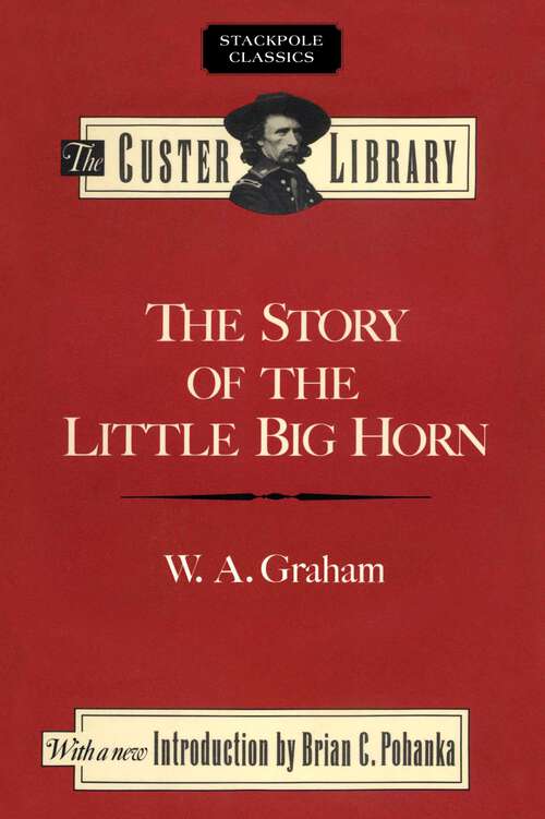 Book cover of Story of the Little Big Horn (Stackpole Classics)