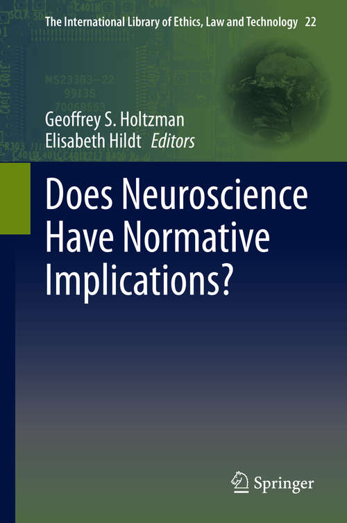 Does Neuroscience Have Normative Implications? (The International Library of Ethics, Law and Technology #22)