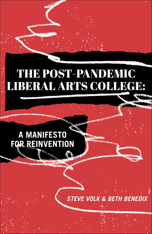 Book cover of The Post-Pandemic Liberal Arts College: A Manifesto for Reinvention