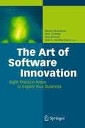 The Art of Software Innovation: Eight Practice Areas to Inspire your Business