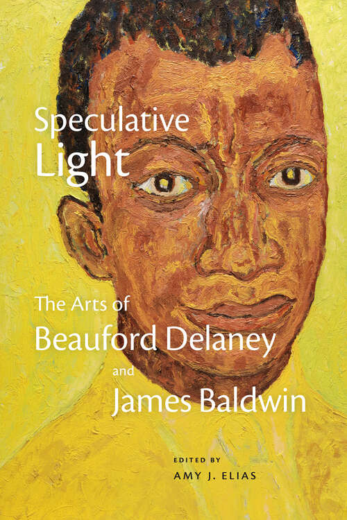 Book cover of Speculative Light: The Arts of Beauford Delaney and James Baldwin