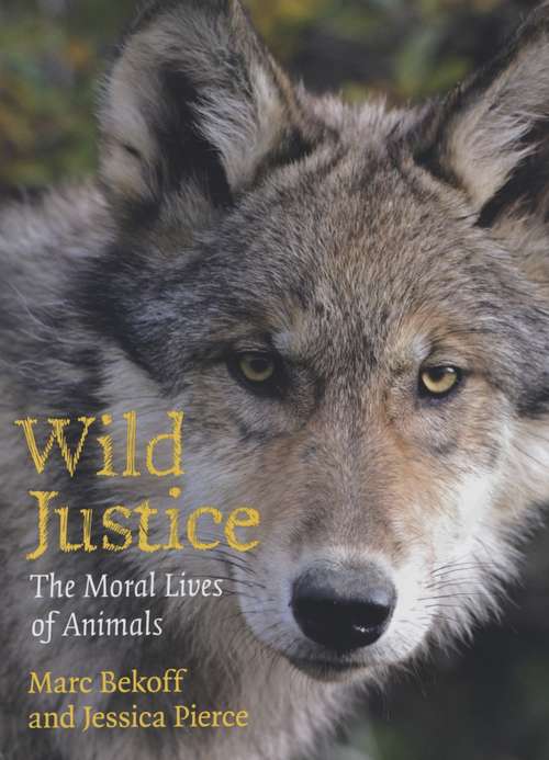 Book cover of Wild Justice: The Moral Lives of Animals