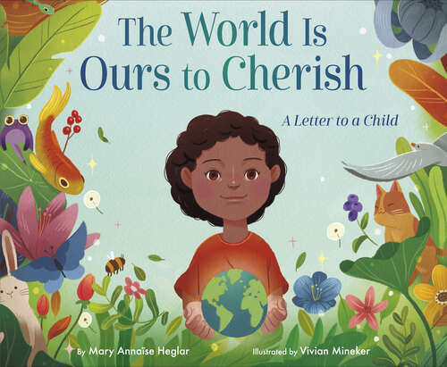 Book cover of The World Is Ours to Cherish: A Letter to a Child