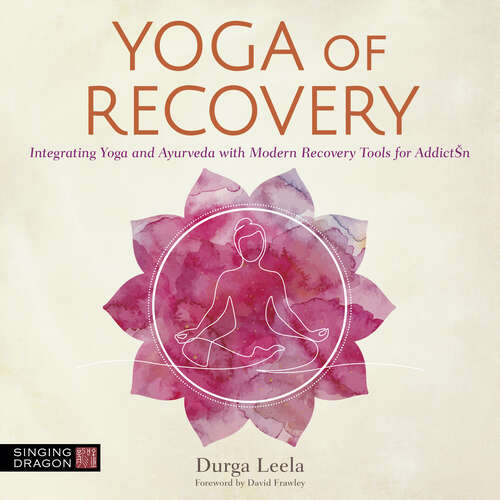 Book cover of Yoga of Recovery: Integrating Yoga and Ayurveda with Modern Recovery Tools for Addiction