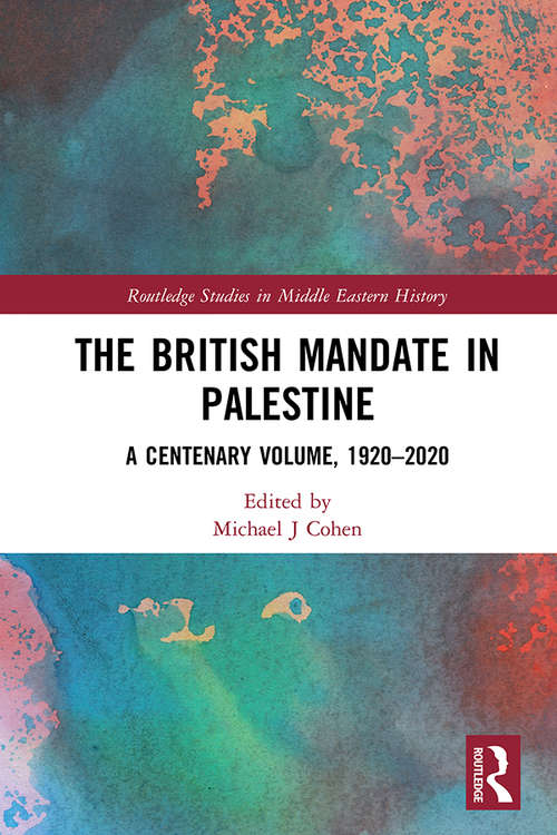 The British Mandate in Palestine: A Centenary Volume, 1920–2020 (Routledge Studies in Middle Eastern History)