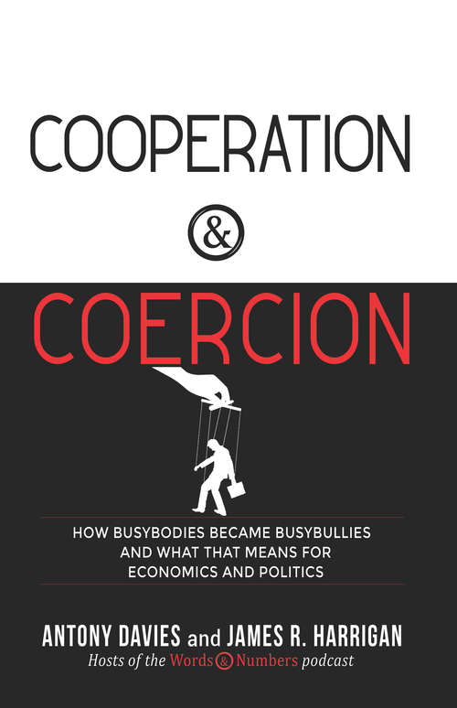 Cooperation & Coercion: How Busybodies Became Busybullies and What that Means for Economics and Politics
