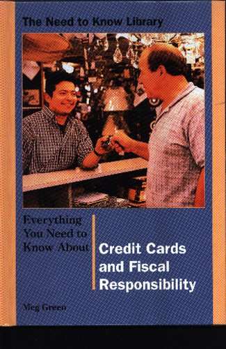 Everything You Need to Know About Credit Cards and Fiscal Responsibility (Need to Know Library)