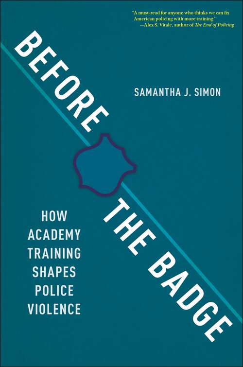 Book cover of Before the Badge: How Academy Training Shapes Police Violence