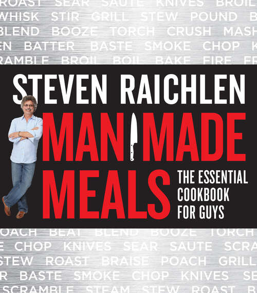 Book cover of Man Made Meals: The Essential Cookbook for Guys (Steven Raichlen Barbecue Bible Cookbooks)