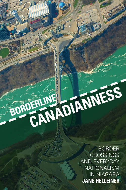 Book cover of Borderline Canadianness: Border Crossings and Everyday Nationalism in Niagara