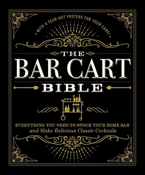 Book cover of The Bar Cart Bible: Everything You Need to Stock Your Home Bar and Make Delicious Classic Cocktails