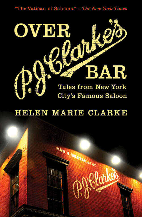 Over P. J. Clarke's Bar: Tales from New York City's Famous Saloon