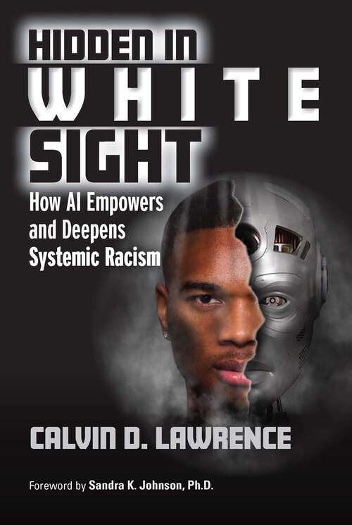 Book cover of Hidden in White Sight: How AI Empowers and Deepens Systemic Racism