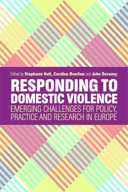Responding to Domestic Violence: Emerging Challenges for Policy, Practice and Research in Europe