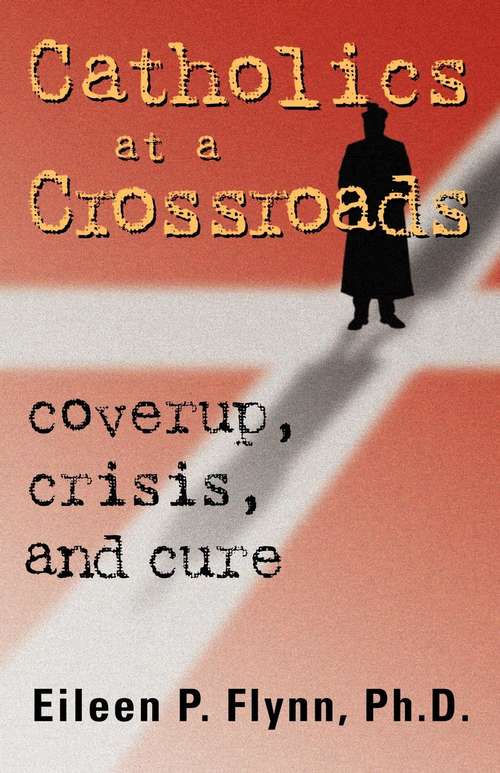 Book cover of Catholics at a Crossroads: Coverup, Crisis, and Cure