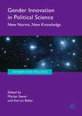 Gender Innovation in Political Science: New Norms, New Knowledge (Gender and Politics)