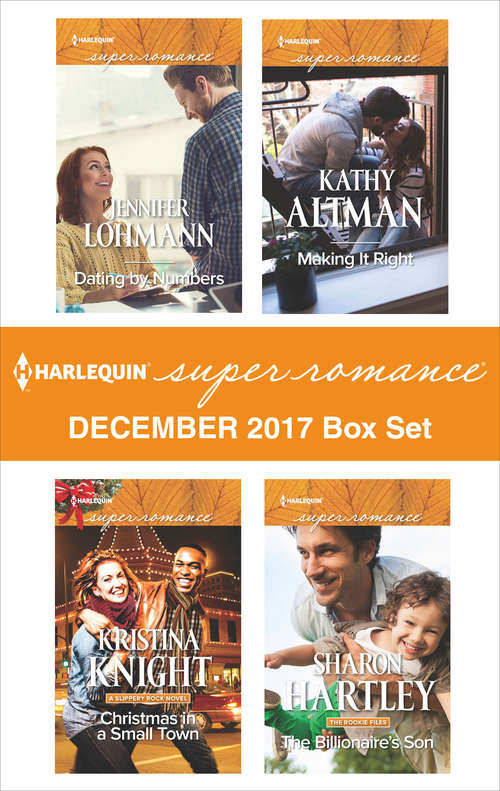 Harlequin Superromance December 2017 Box Set: Dating by Numbers\Christmas in a Small Town\Making It Right\The Billionaire's Son