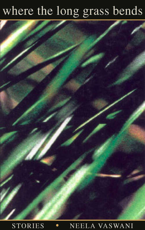 Book cover of Where The Long Grass Bends: Stories