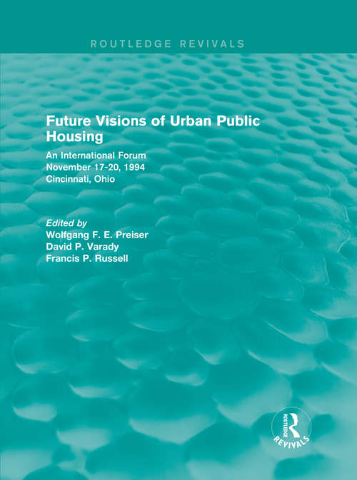 Future Visions of Urban Public Housing: An International Forum, November 17-20, 1994 (Routledge Revivals)